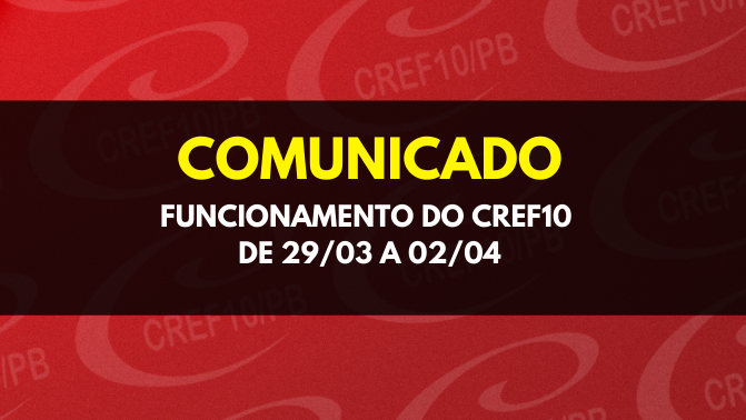 COMUNICADO – Funcionamento do CREF10 de 29/03 a 02/04